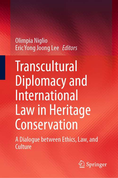 Book cover of Transcultural Diplomacy and International Law in Heritage Conservation: A Dialogue between Ethics, Law, and Culture (1st ed. 2021)