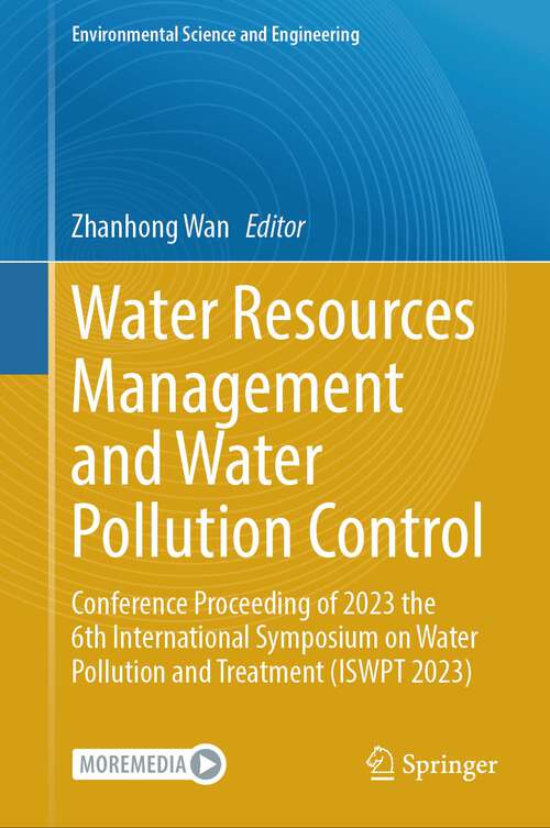 Book cover of Water Resources Management and Water Pollution Control: Conference Proceeding of 2023 the 6th International Symposium on Water Pollution and Treatment (ISWPT 2023) (2024) (Environmental Science and Engineering)