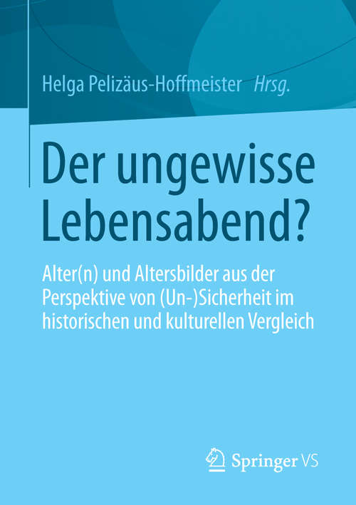 Book cover of Der ungewisse Lebensabend?: Alter(n) und Altersbilder aus der Perspektive von (Un-) Sicherheit im historischen und kulturellen Vergleich (2014)