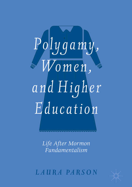 Book cover of Polygamy, Women, and Higher Education: Life after Mormon Fundamentalism (1st ed. 2019)