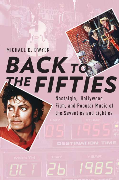 Book cover of Back to the Fifties: Nostalgia, Hollywood Film, and Popular Music of the Seventies and Eighties (Oxford Music / Media)