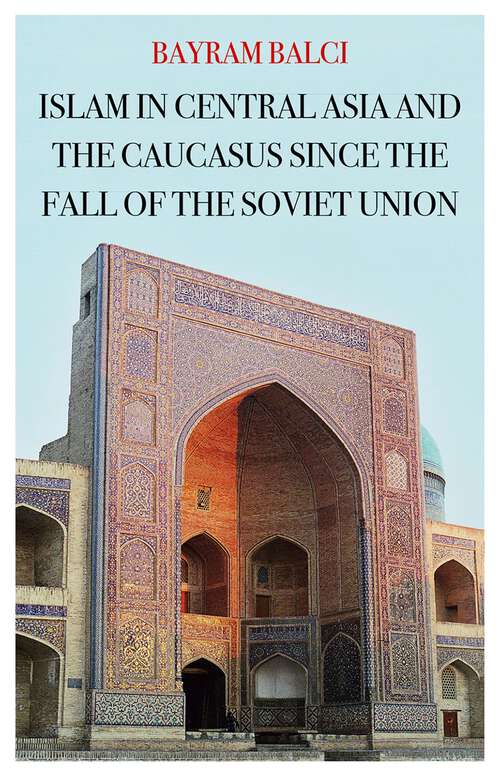 Book cover of Islam in Central Asia and the Caucasus Since the Fall of the Soviet Union