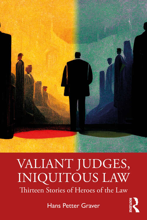 Book cover of Valiant Judges, Iniquitous Law: Thirteen Stories of Heroes of the Law