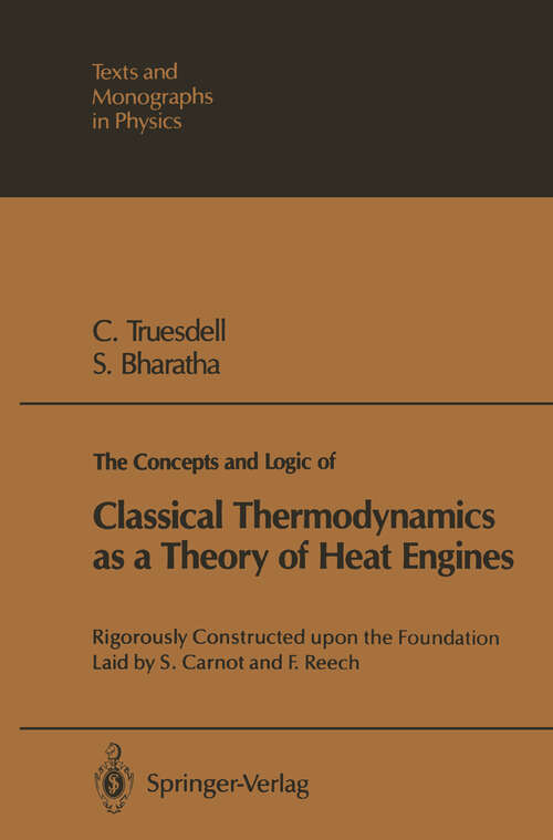 Book cover of The Concepts and Logic of Classical Thermodynamics as a Theory of Heat Engines: Rigorously Constructed upon the Foundation Laid by S. Carnot and F. Reech (1977) (Theoretical and Mathematical Physics)
