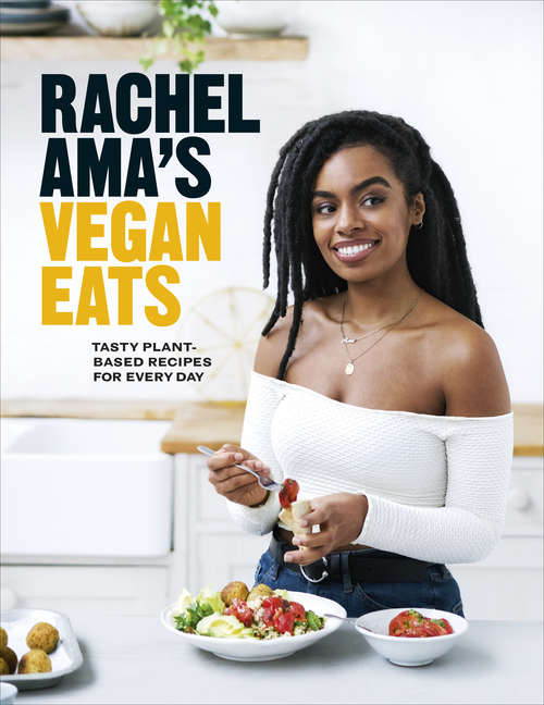 Book cover of Rachel Ama’s Vegan Eats: Tasty plant-based recipes for every day