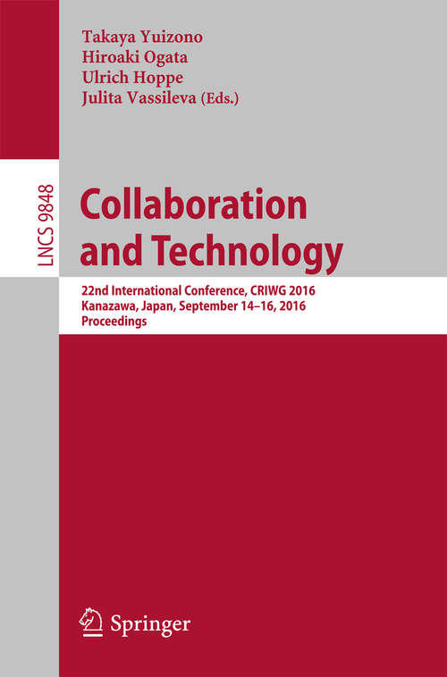 Book cover of Collaboration and Technology: 22nd International Conference, CRIWG 2016, Kanazawa, Japan, September 14-16, 2016, Proceedings (1st ed. 2016) (Lecture Notes in Computer Science #9848)