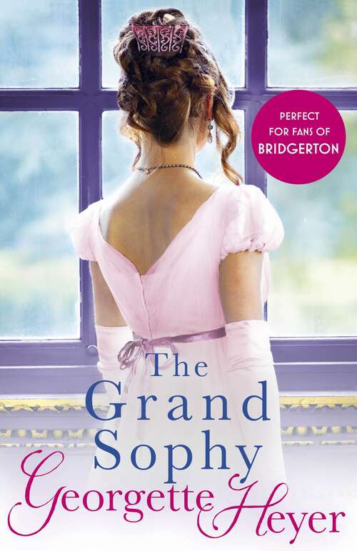 Book cover of The Grand Sophy: Gossip, scandal and an unforgettable Regency romance (The\georgette Heyer Signature Collection #0)