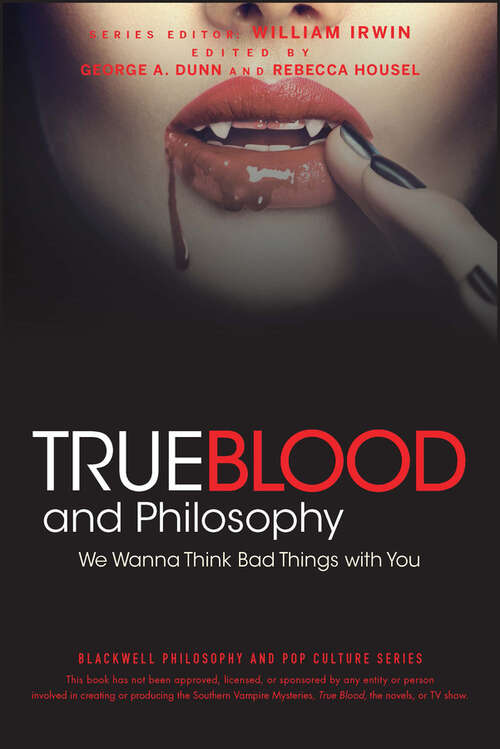 Book cover of True Blood and Philosophy: We Wanna Think Bad Things with You (The Blackwell Philosophy and Pop Culture Series #27)