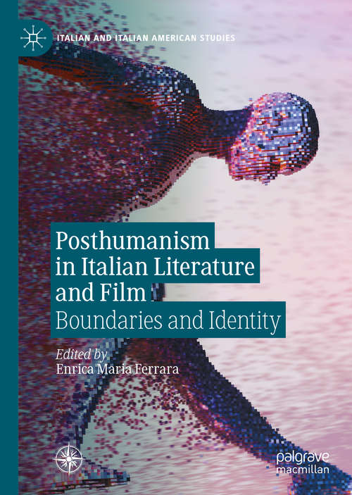 Book cover of Posthumanism in Italian Literature and Film: Boundaries and Identity (1st ed. 2020) (Italian and Italian American Studies)