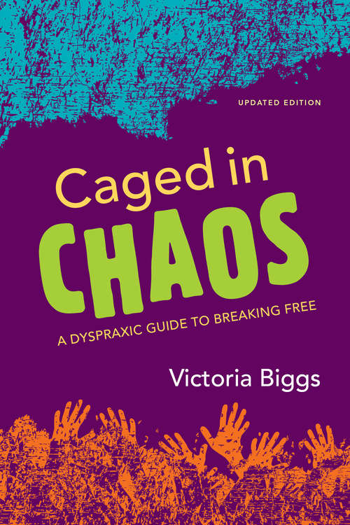 Book cover of Caged in Chaos: A Dyspraxic Guide to Breaking Free Updated Edition (PDF)
