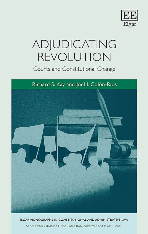 Book cover of Adjudicating Revolution: Courts and Constitutional Change (Elgar Monographs in Constitutional and Administrative Law)