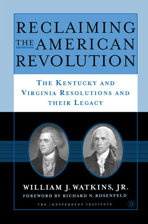 Book cover of Reclaiming the American Revolution: The Kentucky and Virgina Resolutions and their Legacy (1st ed. 2004)