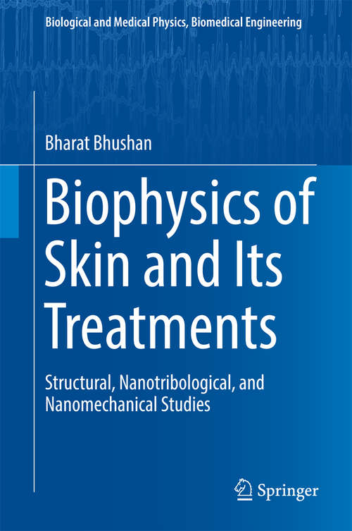 Book cover of Biophysics of Skin and Its Treatments: Structural, Nanotribological, and Nanomechanical Studies (Biological and Medical Physics, Biomedical Engineering)
