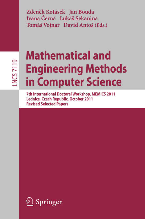 Book cover of Mathematical and Engineering Methods in Computer Science: 7th International Doctoral Workshop, MEMICS 2011, Lednice, Czech Republic, October 14-16, 2011, Revised Selected Papers (2012) (Lecture Notes in Computer Science #7119)