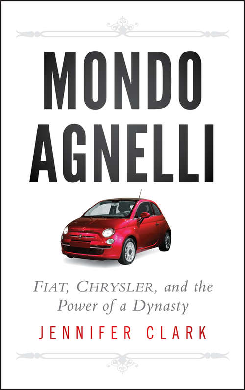 Book cover of Mondo Agnelli: Fiat, Chrysler, and the Power of a Dynasty