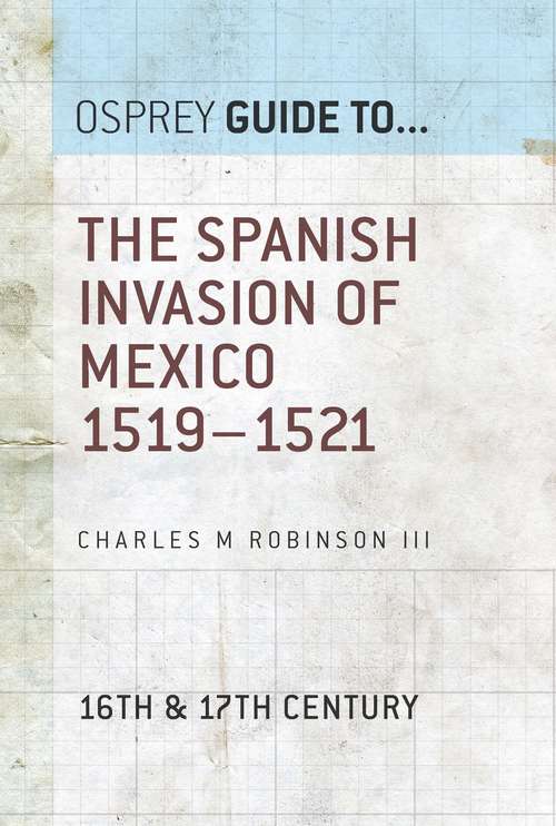 Book cover of The Spanish Invasion of Mexico 1519–1521 (Guide to... #60)
