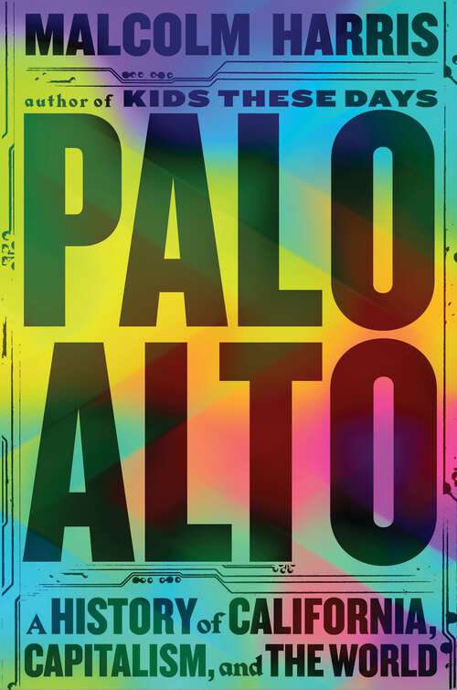 Book cover of Palo Alto: A History of California, Capitalism, and the World