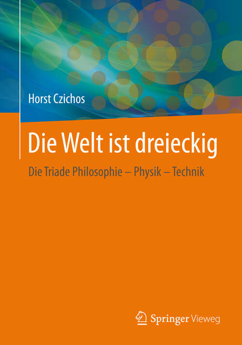Book cover of Die Welt ist dreieckig: Die Triade Philosophie – Physik – Technik (2013)