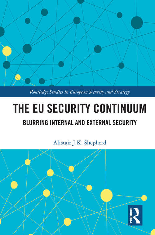Book cover of The EU Security Continuum: Blurring Internal and External Security (Routledge Studies in European Security and Strategy)