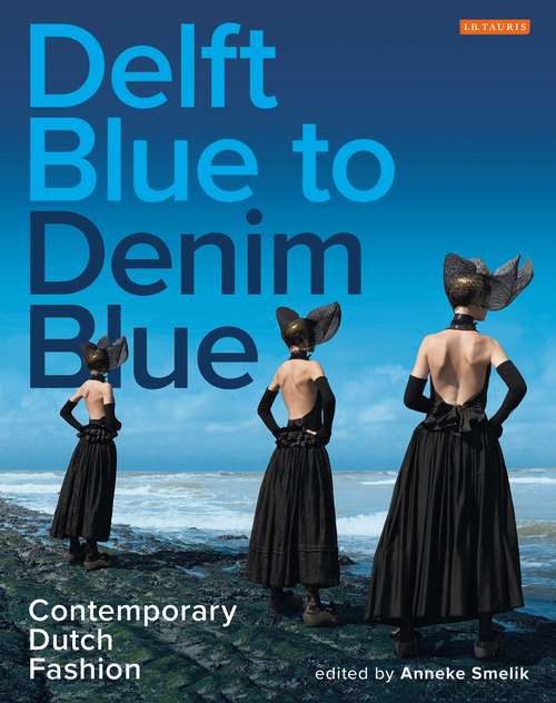 Book cover of Delft Blue to Denim Blue: Contemporary Dutch Fashion