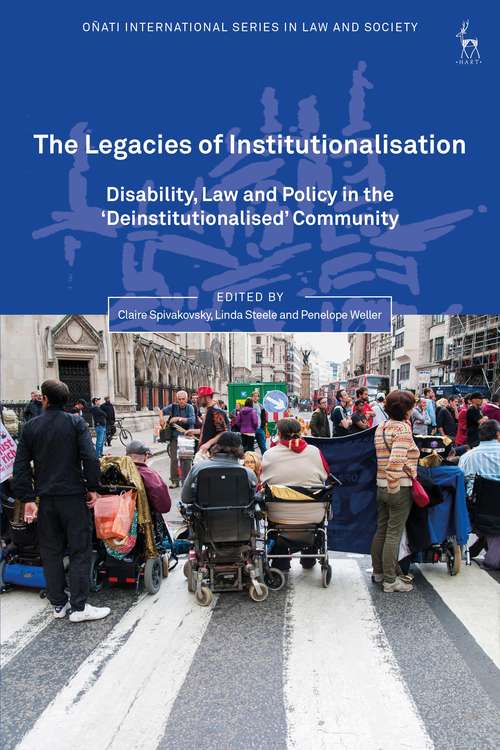 Book cover of The Legacies of Institutionalisation: Disability, Law and Policy in the ‘Deinstitutionalised’ Community (Oñati International Series in Law and Society)