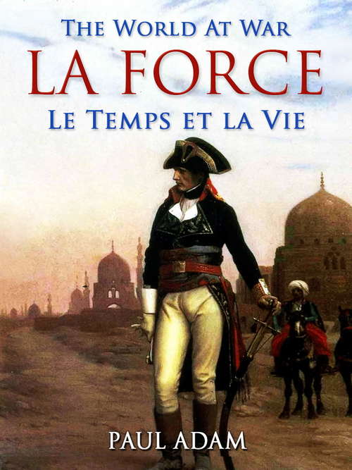 Book cover of La Force / Le Temps et la Vie (The World At War)