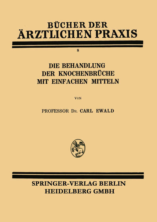 Book cover of Die Behandlung der Knochenbrüche mit Einfachen Mitteln (1928) (Bücher der ärztlichen Praxis)