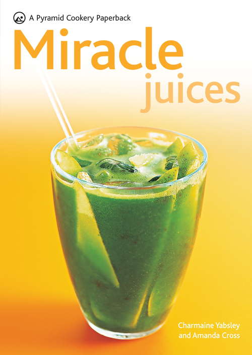 Book cover of Miracle Juices: 60 Juices For A Healthy Life (Pyramids)