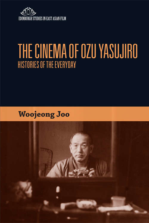 Book cover of The Cinema of Ozu Yasujiro: Histories of the Everyday (Edinburgh Studies in East Asian Film)
