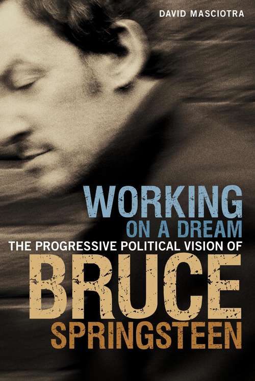 Book cover of Working on a Dream: The Progressive Political Vision of Bruce Springsteen