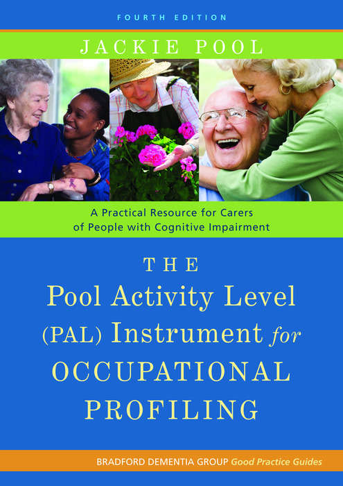 Book cover of The Pool Activity Level (PAL) Instrument for Occupational Profiling: A Practical Resource for Carers of People with Cognitive Impairment Fourth Edition (PDF)