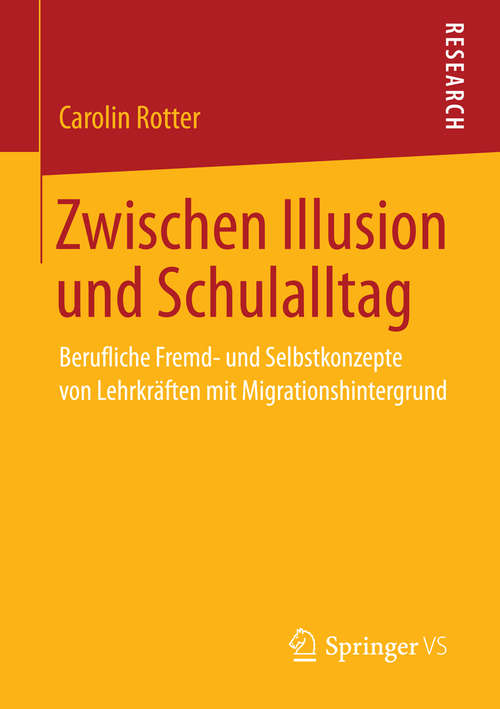 Book cover of Zwischen Illusion und Schulalltag: Berufliche Fremd- und Selbstkonzepte von Lehrkräften mit Migrationshintergrund (2014)
