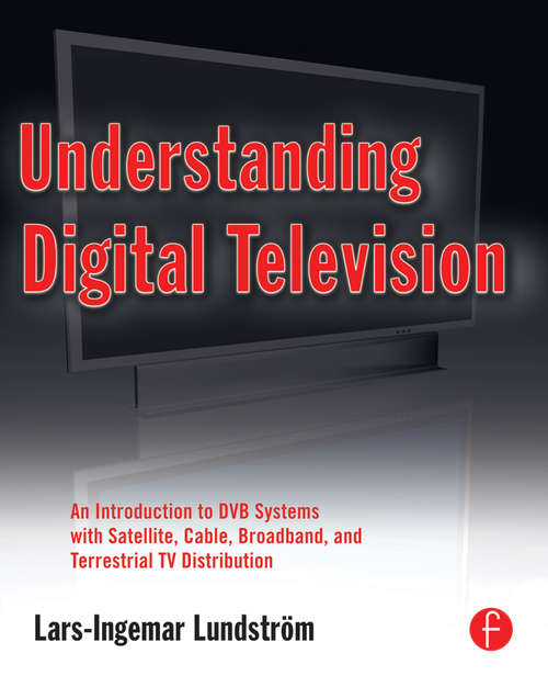 Book cover of Understanding Digital Television: An Introduction to DVB Systems with Satellite, Cable, Broadband and Terrestrial TV Distribution