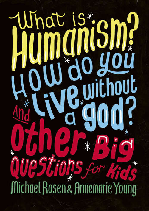 Book cover of What is Humanism? How do you live without a god? And Other Big Questions for Kids: Humanism: What Is It?