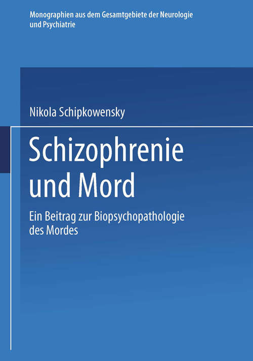 Book cover of Schizophrenie und Mord: Ein Beitrag zur Biopsychopathologie des Mordes (1938) (Monographien aus dem Gesamtgebiete der Neurologie und Psychiatrie: 63  )