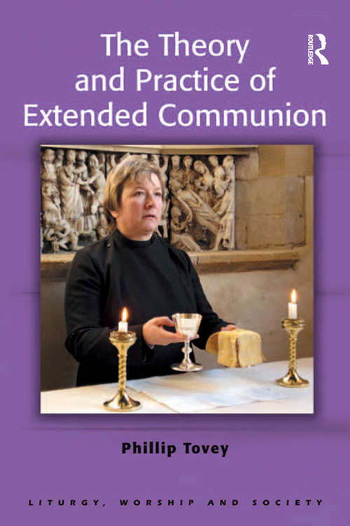 Book cover of The Theory and Practice of Extended Communion (Liturgy, Worship and Society Series)
