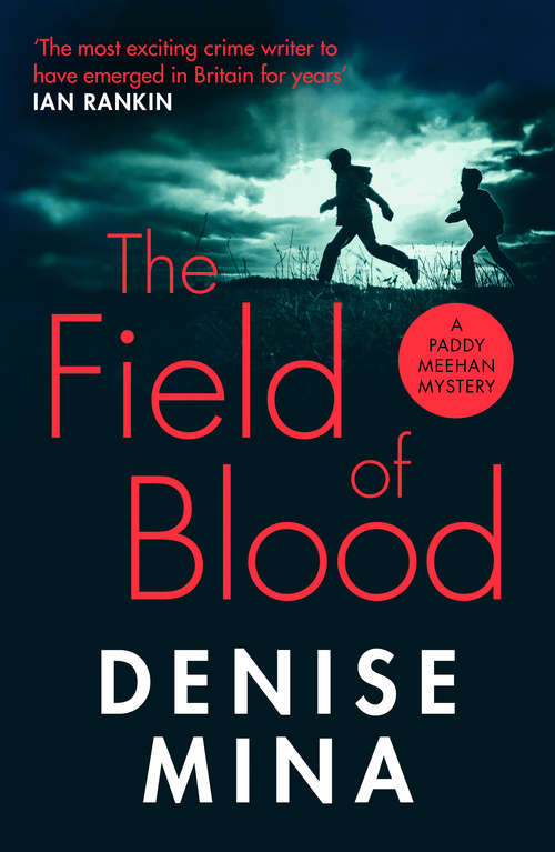 Book cover of The Field of Blood: The iconic thriller from ‘Britain’s best living crime writer’ (Paddy Meehan: No. 1)