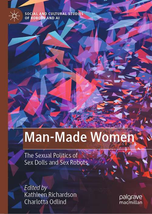 Book cover of Man-Made Women: The Sexual Politics of Sex Dolls and Sex Robots (1st ed. 2022) (Social and Cultural Studies of Robots and AI)