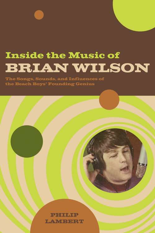 Book cover of Inside the Music of Brian Wilson: The Songs, Sounds, and Influences of the Beach Boys' Founding Genius