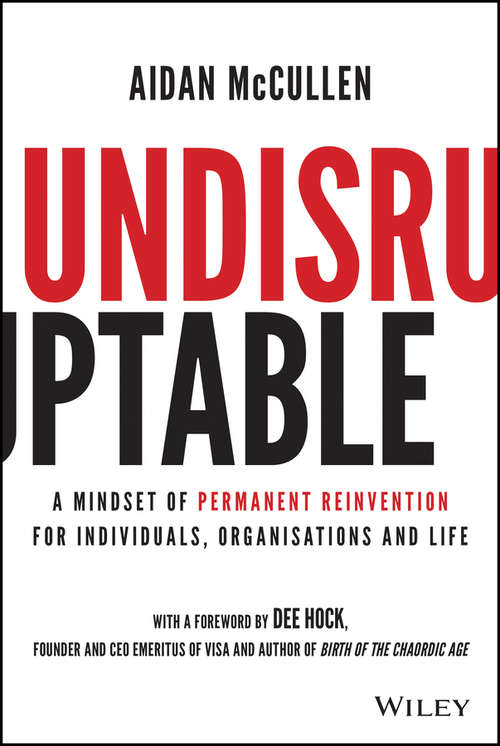 Book cover of Undisruptable: A Mindset of Permanent Reinvention for Individuals, Organisations and Life
