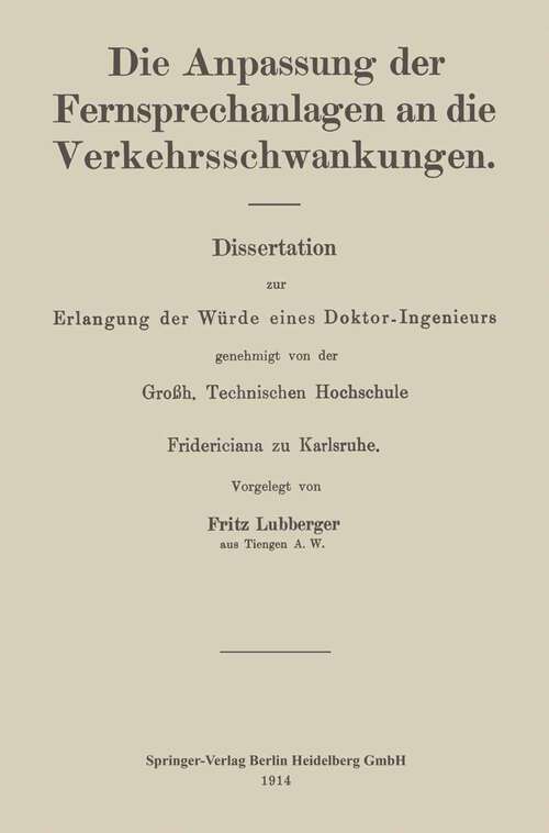 Book cover of Die Anpassung der Fernsprechanlagen an die Verkehrsschwankungen: Dissertation zur Erlangung der Würde eines Doktor-Ingenieurs (1914)