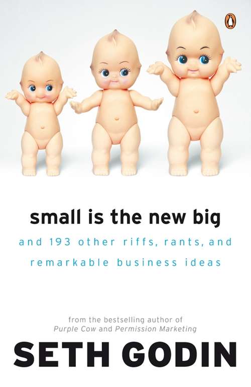 Book cover of Small is the New Big: And 183 Other Riffs, Rants and Remarkable Business Ideas