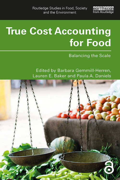 Book cover of True Cost Accounting for Food: Balancing the Scale (Routledge Studies in Food, Society and the Environment)