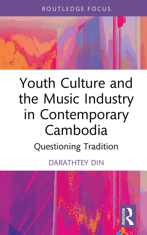 Book cover of Youth Culture and the Music Industry in Contemporary Cambodia: Questioning Tradition (Routledge Focus on the Global Creative Economy)