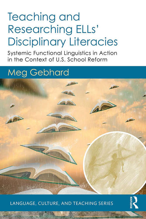 Book cover of Teaching and Researching ELLs’ Disciplinary Literacies: Systemic Functional Linguistics in Action in the Context of U.S. School Reform (Language, Culture, and Teaching Series)
