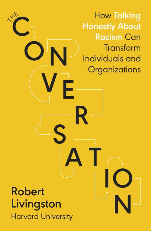 Book cover of The Conversation: How Talking Honestly About Racism Can Transform Individuals and Organizations (Core Teachings Of Dalai Lama Ser.)