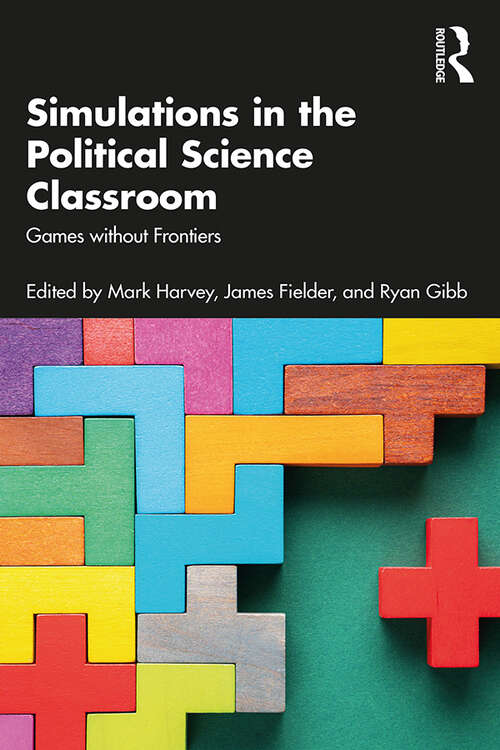 Book cover of Simulations in the Political Science Classroom: Games without Frontiers