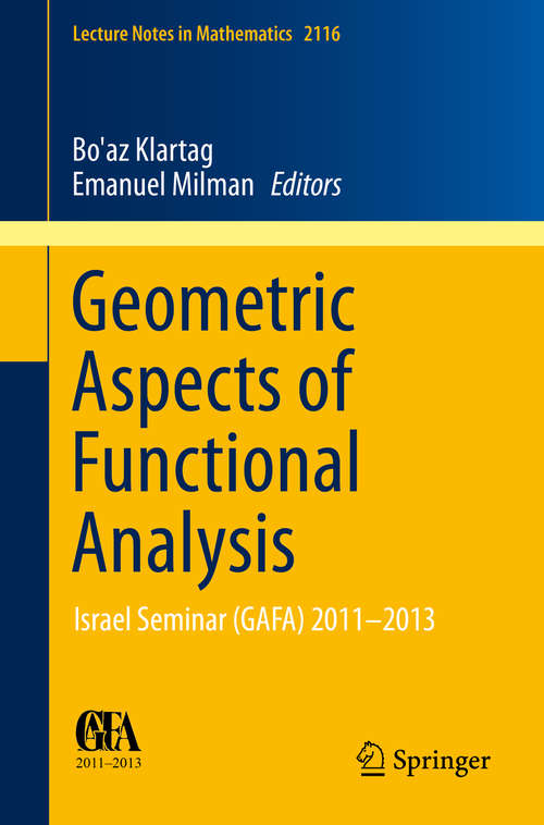 Book cover of Geometric Aspects of Functional Analysis: Israel Seminar (GAFA) 2011-2013 (2014) (Lecture Notes in Mathematics #2116)
