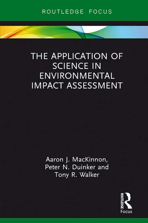 Book cover of The Application of Science in Environmental Impact Assessment (Routledge Focus on Environment and Sustainability)