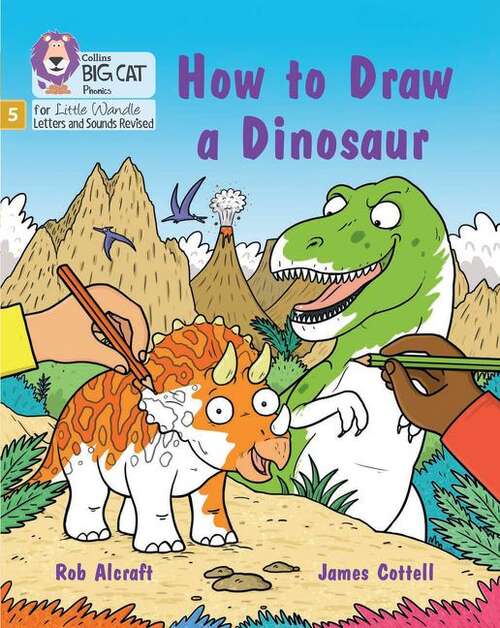 Book cover of Big Cat Phonics for Little Wandle Letters and Sounds Revised — HOW TO DRAW A DINOSAUR: Phase 5 Set 4 Stretch and challenge: Phase 5 Set 4 Stretch And Challenge (Big Cat)